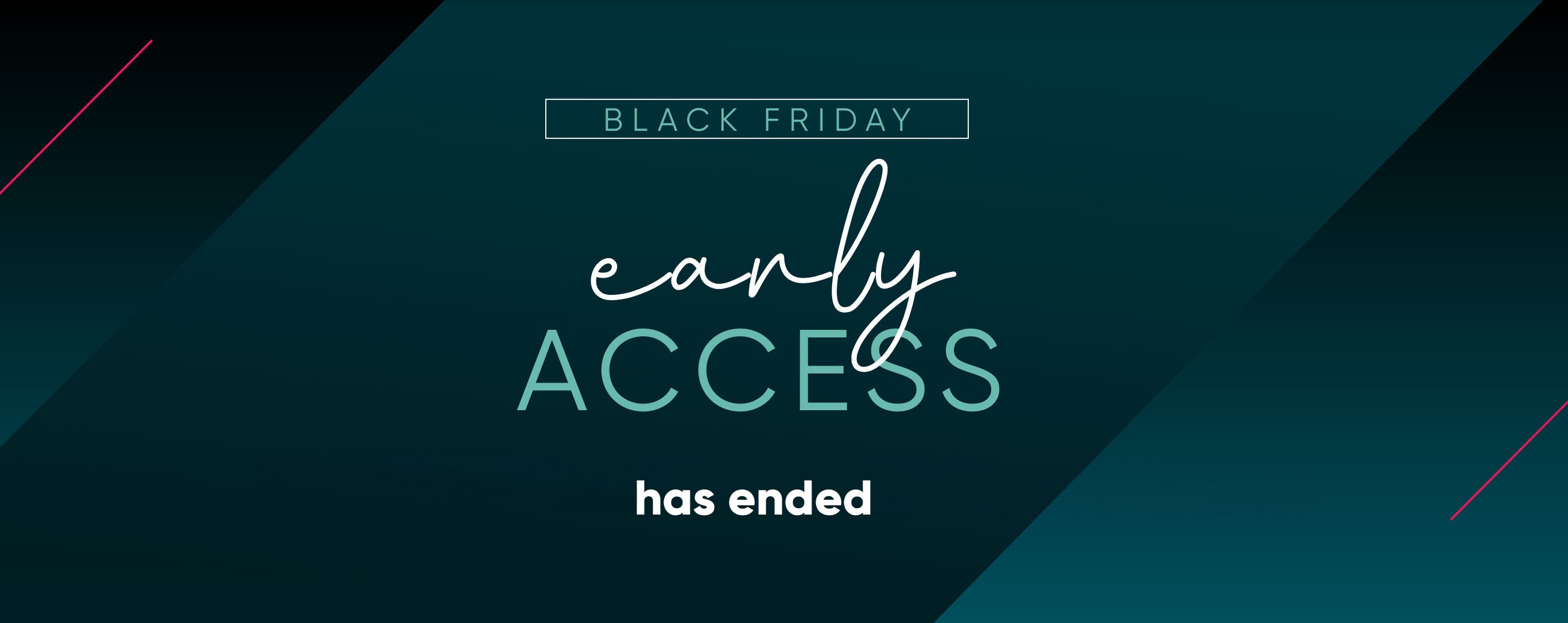Black Friday Early Access has ended